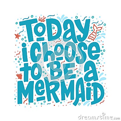 Today i choose tobe a mermaid hand drawn inscription. Vector summer lettering quote. Vector Illustration